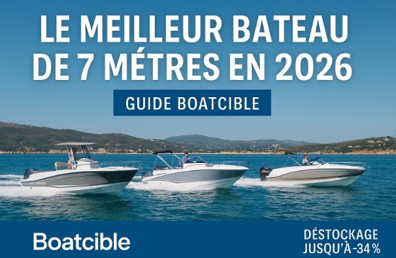 Le meilleur bateau de 7 mètres en 2026